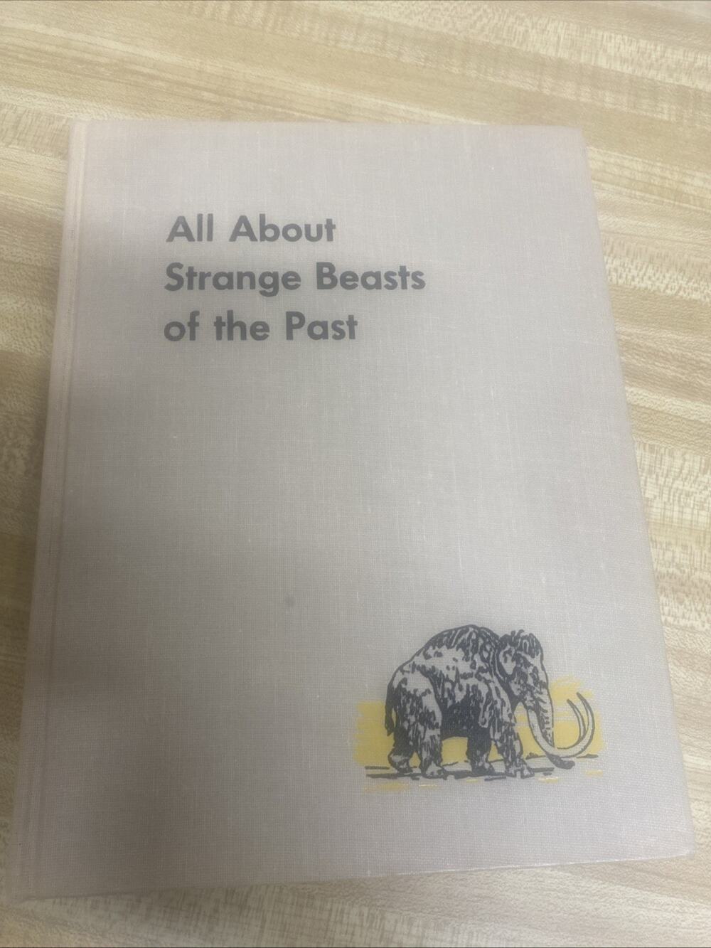 All About Strange Beasts Of The Past by Roy Chapman Andrews 1956